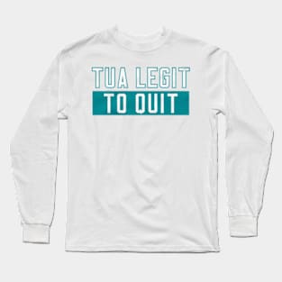 Tua Legit to Quit Long Sleeve T-Shirt